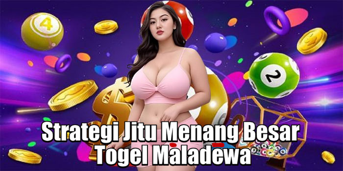 Strategi Jitu Menang Besar Togel Maladewa
